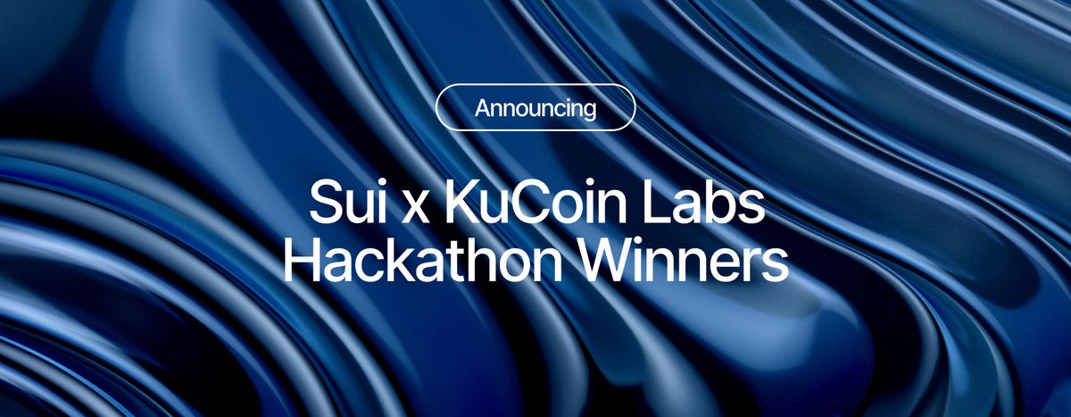 $285K USD Awarded to Sui x KuCoin Labs Hackathon Winners