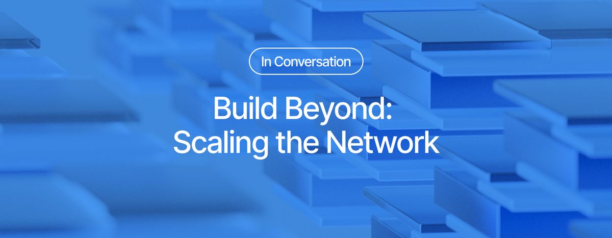Build Beyond: Scaling the Network