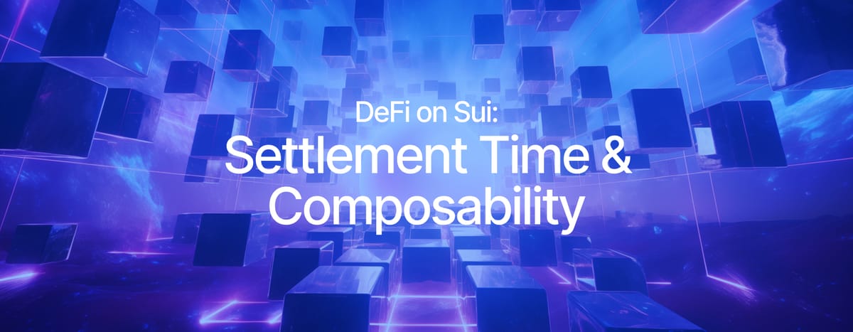 How Settlement Time and Composability Help DeFi Flourish on Sui