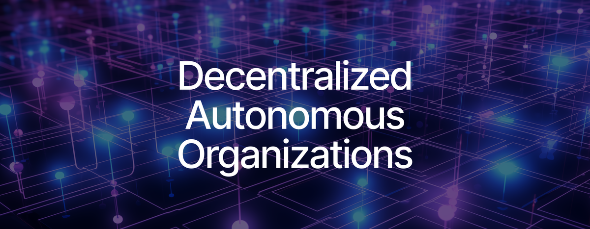 All About Decentralized Autonomous Organizations