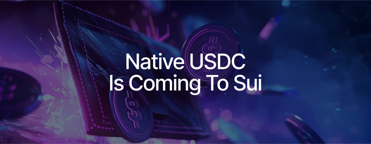 Native USDC and Cross-Chain Transfer Protocol are Coming to Sui