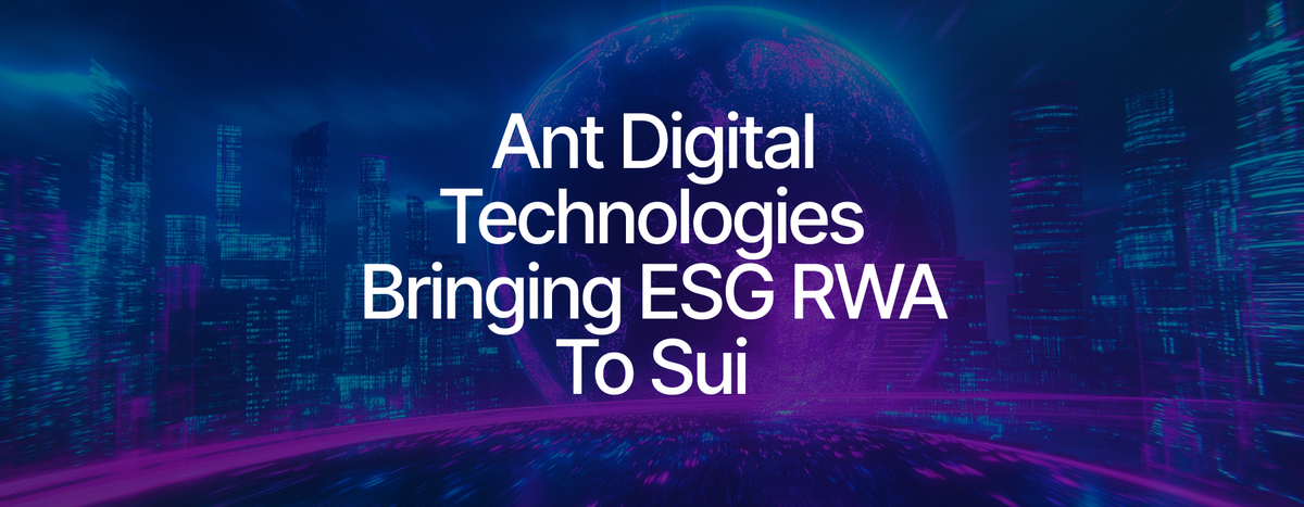 Ant Digital Technologies Launches ESG-Focused RWA Project on Sui