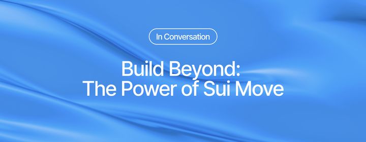 Build Beyond: The Power of Sui Move