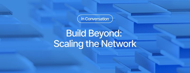 Build Beyond: Scaling the Network