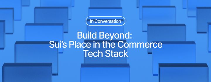 Build Beyond: Sui’s Place in the Commerce Tech Stack