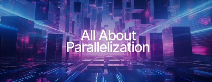 All About Parallelization