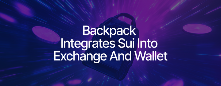 Backpack Exchange and Wallet to Integrate Sui