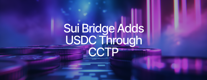 Sui Bridge Integrates CCTP, Enabling USDC Transfers