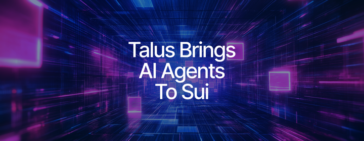 Talus Integrates Sui to Power Next-Gen AI Agents, Leveraging Walrus for Onchain Storage